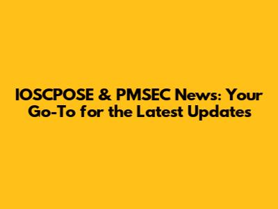 IOSCPOSE & PMSEC News: Your Go-To for the Latest Updates